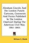 Cover of: Abraham Lincoln And The London Punch by William S. Walsh