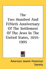Cover of: The Two Hundred And Fiftieth Anniversary Of The Settlement Of The Jews In The United States, 1655-1905 | American Jewish Historical Society.