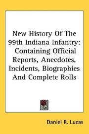 Cover of: New History Of The 99th Indiana Infantry: Containing Official Reports, Anecdotes, Incidents, Biographies And Complete Rolls