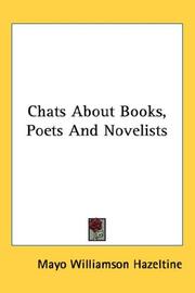 Cover of: Chats About Books, Poets And Novelists by Mayo Williamson Hazeltine, Mayo Williamson Hazeltine