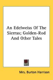 Cover of: An Edelweiss Of The Sierras; Golden-Rod And Other Tales by Mrs. Burton Harrison, Mrs. Burton Harrison