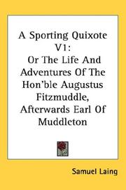 Cover of: A Sporting Quixote V1: Or The Life And Adventures Of The Hon'ble Augustus Fitzmuddle, Afterwards Earl Of Muddleton