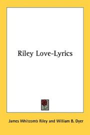 Cover of: Riley Love-Lyrics by James Whitcomb Riley, James Whitcomb Riley