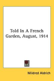 Cover of: Told In A French Garden, August, 1914 by Mildred Aldrich, Mildred Aldrich