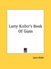 Cover of: Larry Koller's Book Of Guns by Larry Koller