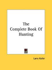 Cover of: The Complete Book Of Hunting by Larry Koller