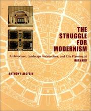 Cover of: The Struggle for Modernism: Architecture, Landscape Architecture, and City Planning at Harvard