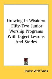 Cover of: Growing In Wisdom: Fifty-Two Junior Worship Programs With Object Lessons And Stories