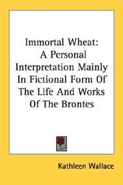 Cover of: Immortal Wheat: A Personal Interpretation Mainly In Fictional Form Of The Life And Works Of The Brontes