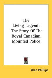 Cover of: The Living Legend: The Story Of The Royal Canadian Mounted Police