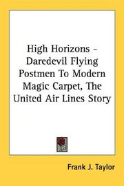 Cover of: High Horizons - Daredevil Flying Postmen To Modern Magic Carpet, The United Air Lines Story