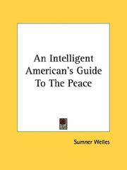 Cover of: An Intelligent American's Guide To The Peace by Sumner Welles