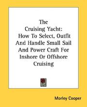 Cover of: The Cruising Yacht: How To Select, Outfit And Handle Small Sail And Power Craft For Inshore Or Offshore Cruising