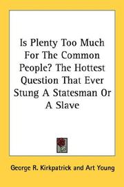 Cover of: Is Plenty Too Much For The Common People? The Hottest Question That Ever Stung A Statesman Or A Slave