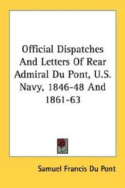 Cover of: Official Dispatches And Letters Of Rear Admiral Du Pont, U.S. Navy, 1846-48 And 1861-63 | Samuel Francis Du Pont