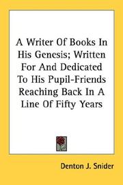 Cover of: A Writer Of Books In His Genesis; Written For And Dedicated To His Pupil-Friends Reaching Back In A Line Of Fifty Years by Denton J. Snider