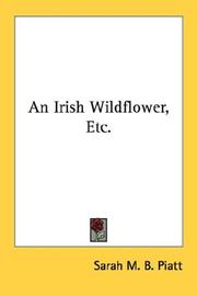 Cover of: An Irish Wildflower, Etc. by Sarah M. B. Piatt, Sarah M. B. Piatt