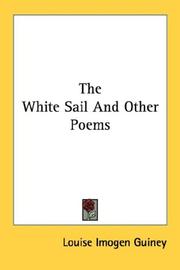 Cover of: The White Sail And Other Poems by Louise Imogen Guiney, Louise Imogen Guiney