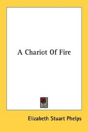 Cover of: A Chariot Of Fire by Elizabeth Stuart Phelps, Elizabeth Stuart Phelps