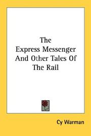 Cover of: The Express Messenger And Other Tales Of The Rail by Cy Warman