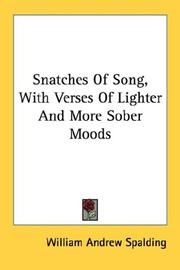 Cover of: Snatches Of Song, With Verses Of Lighter And More Sober Moods | William Andrew Spalding