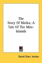 Cover of: The Story Of Matka; A Tale Of The Mist-Islands by David Starr Jordan