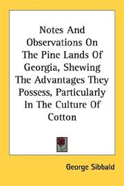 Cover of: Notes And Observations On The Pine Lands Of Georgia, Shewing The Advantages They Possess, Particularly In The Culture Of Cotton | George Sibbald