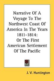 Cover of: Narrative Of A Voyage To The Northwest Coast Of America In The Years 1811-1814: Or The First American Settlement Of The Pacific