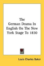 Cover of: The German Drama In English On The New York Stage To 1830 | Louis Charles Baker