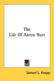 The life of Aaron Burr by Samuel L. Knapp