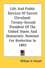 Cover of: Life And Public Services Of Grover Cleveland: Twenty-Second President Of The United States And Democratic Nominee For Reelection In 1892