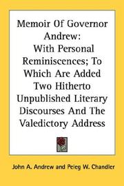 Cover of: Memoir Of Governor Andrew: With Personal Reminiscences; To Which Are Added Two Hitherto Unpublished Literary Discourses And The Valedictory Address