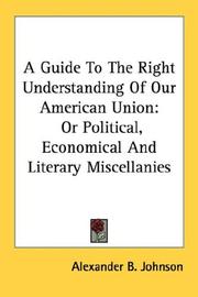 Cover of: A Guide To The Right Understanding Of Our American Union: Or Political, Economical And Literary Miscellanies