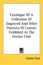 Cover of: Catalogue Of A Collection Of Engraved And Other Portraits Of Lincoln Exhibited At The Grolier Club