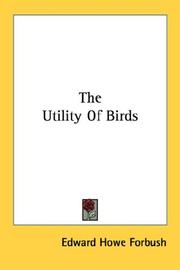 Cover of: The Utility Of Birds by Edward Howe Forbush