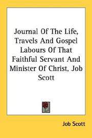 Journal of the life, travels and Gospel labours of that faithful servant and minister of Christ, Job Scott by Job Scott