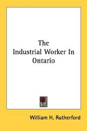Cover of: The Industrial Worker In Ontario by William H. Rutherford