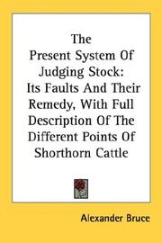 Cover of: The Present System Of Judging Stock: Its Faults And Their Remedy, With Full Description Of The Different Points Of Shorthorn Cattle