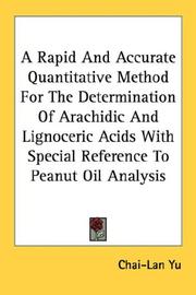 Cover of: A Rapid And Accurate Quantitative Method For The Determination Of Arachidic And Lignoceric Acids With Special Reference To Peanut Oil Analysis by Chai-Lan Yu