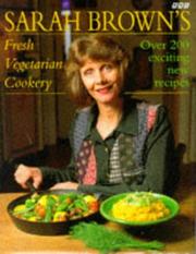 Cover of: Sarah Brown's Fresh Vegetarian Cookery: Over 200 Exciting New Recipes