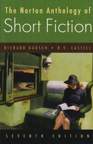 The Norton anthology of short fiction by [compiled by] R.V. Cassill, Richard Bausch.