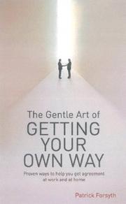 Cover of: The Gentle Art of Getting Your Own Way: Proven Ways to Help You Get Agreement at Work and at Home