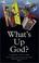 Cover of: What's Up God?