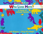Cover of: Who Lives Here: A Book of Animal Homes : Book and Soft Spongy Shapes (Touch & Cling Books Series)