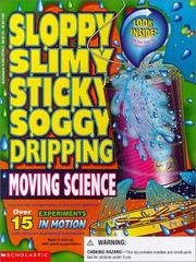 Cover of: Sloppy Slimy Sticky Soggy Dripping Moving Science