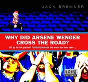 Cover of: Why Did Arsene Wenger Cross the Road? by Jack Bremner       