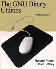 Cover of: The Gnu Binary Utilities, Version 2.9.1 by Roland H. Pesch, Jeffrey M. Osier