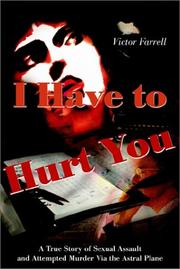 Cover of: I Have to Hurt You: A True Story of Sexual Assault and Attempted Murder Via the Astral Plane