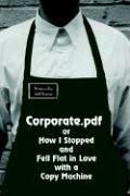 Cover of: Corporate.Pdf or How I Stopped and Fell Flat in Love With a Copy Machine