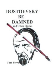 Cover of: Dostoevsky Be Damned by Tom Berry